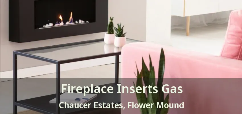 Fireplace Inserts Gas Chaucer Estates, Flower Mound - TX