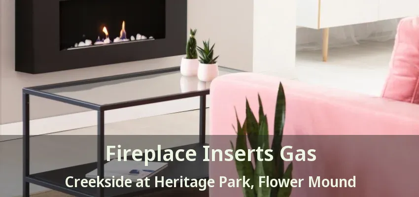 Fireplace Inserts Gas Creekside at Heritage Park, Flower Mound - TX