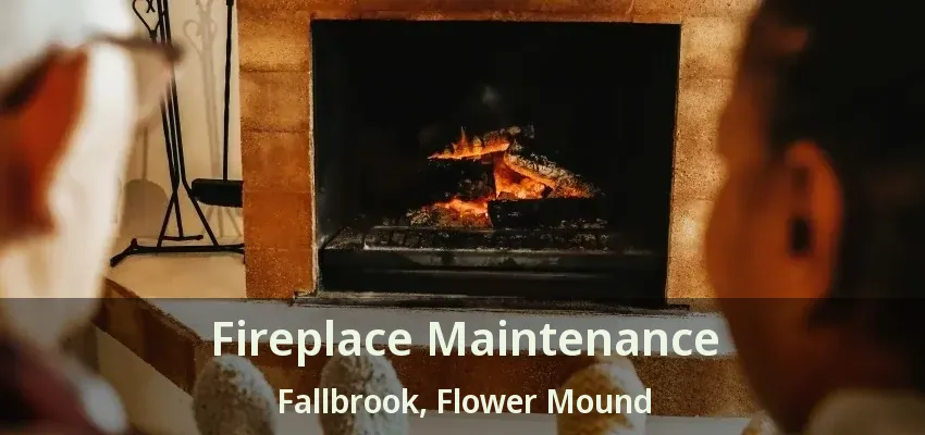 Fireplace Maintenance Fallbrook, Flower Mound - TX