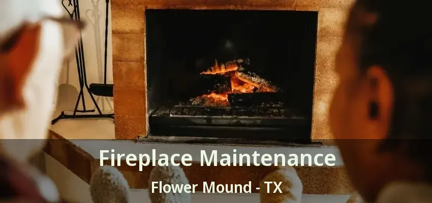 Fireplace Maintenance Flower Mound - TX