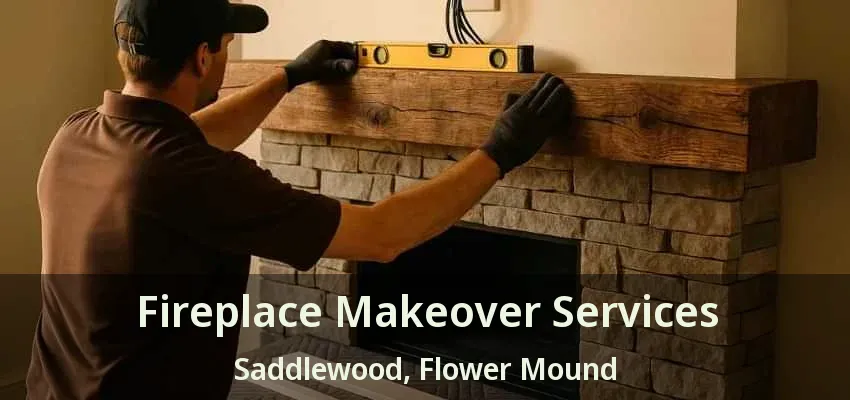 Fireplace Makeover Services Saddlewood, Flower Mound - TX