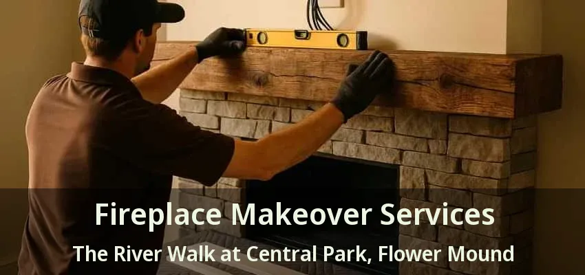 Fireplace Makeover Services The River Walk at Central Park, Flower Mound - TX