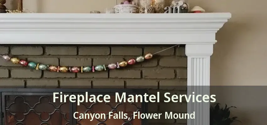 Fireplace Mantel Services Canyon Falls, Flower Mound - TX