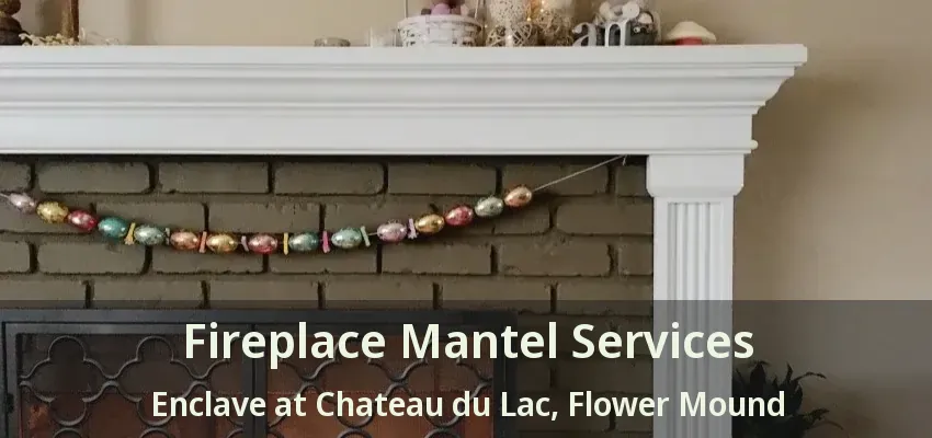 Fireplace Mantel Services Enclave at Chateau du Lac, Flower Mound - TX
