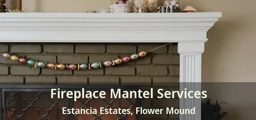 Fireplace Mantel Services Estancia Estates, Flower Mound - TX