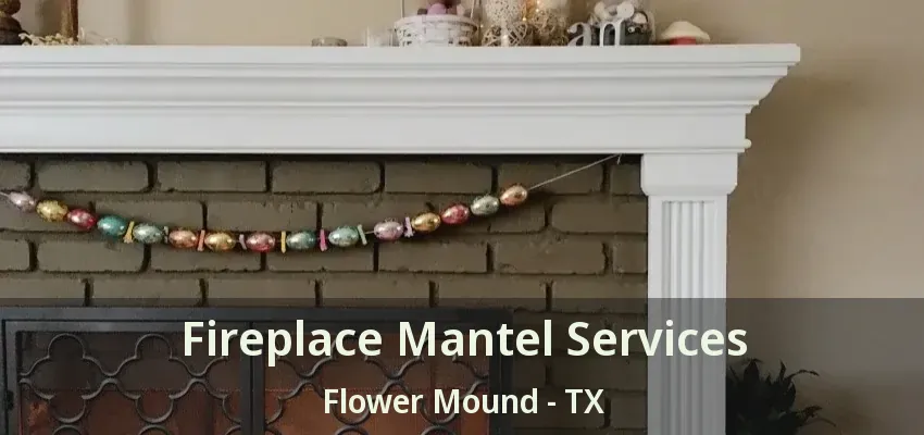 Fireplace Mantel Services Flower Mound - TX
