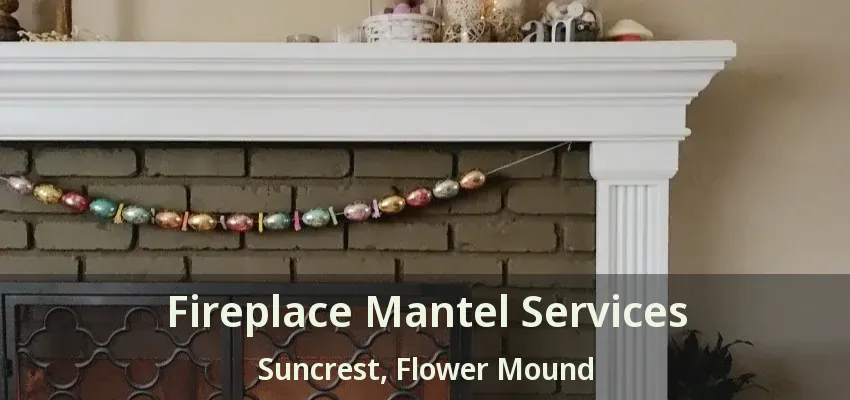 Fireplace Mantel Services Suncrest, Flower Mound - TX