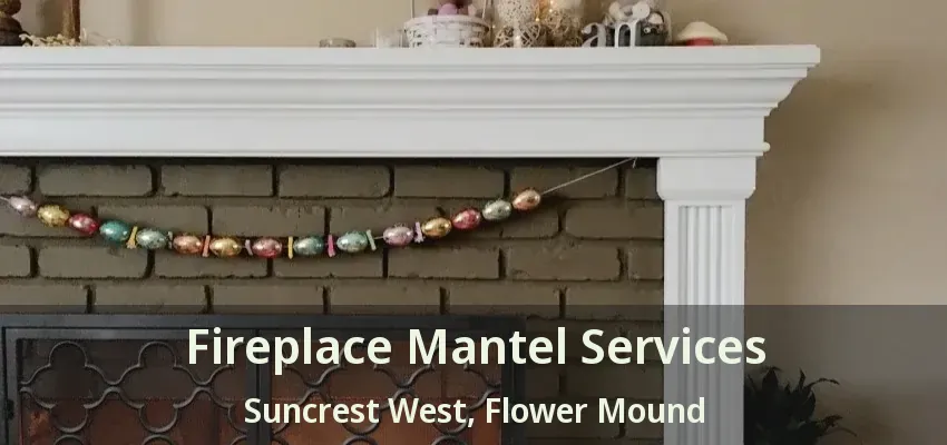 Fireplace Mantel Services Suncrest West, Flower Mound - TX