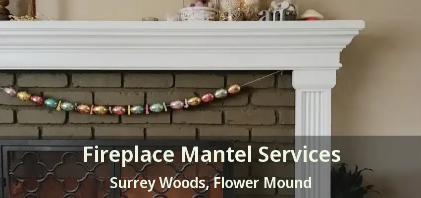 Fireplace Mantel Services Surrey Woods, Flower Mound - TX
