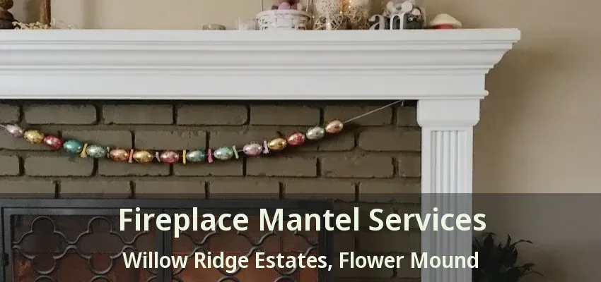 Fireplace Mantel Services Willow Ridge Estates, Flower Mound - TX