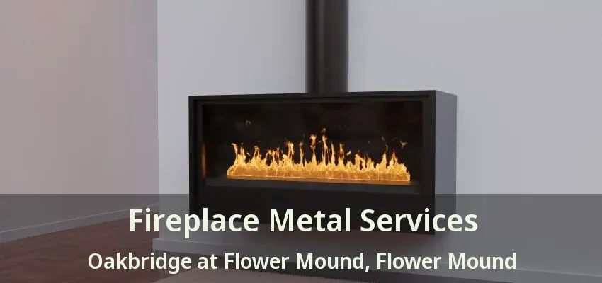 Fireplace Metal Services Oakbridge at Flower Mound, Flower Mound - TX