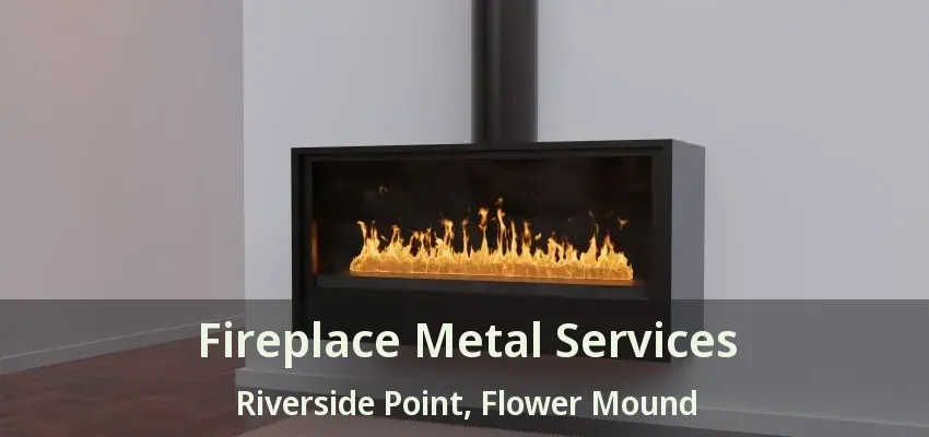 Fireplace Metal Services Riverside Point, Flower Mound - TX