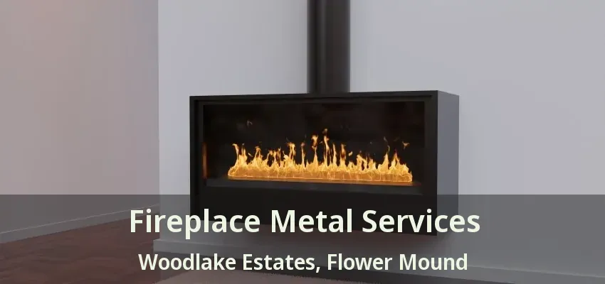 Fireplace Metal Services Woodlake Estates, Flower Mound - TX