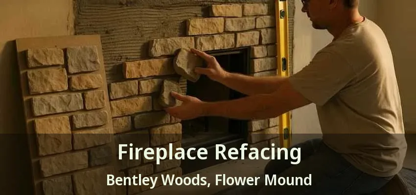 Fireplace Refacing Bentley Woods, Flower Mound - TX