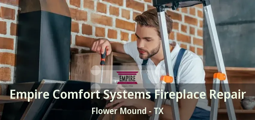 Empire Comfort Systems Fireplace Repair Flower Mound - TX