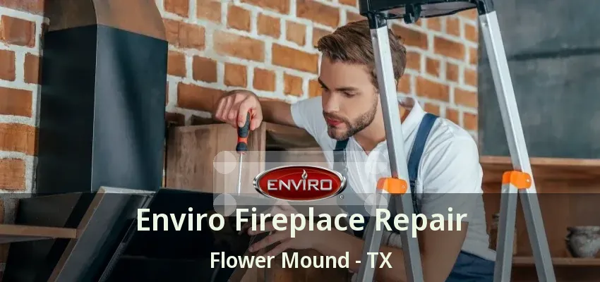 Enviro Fireplace Repair Flower Mound - TX