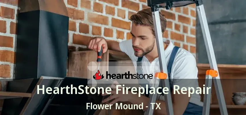 HearthStone Fireplace Repair Flower Mound - TX