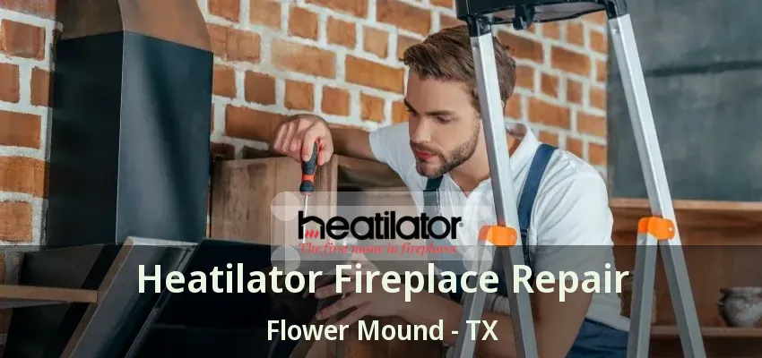 Heatilator Fireplace Repair Flower Mound - TX