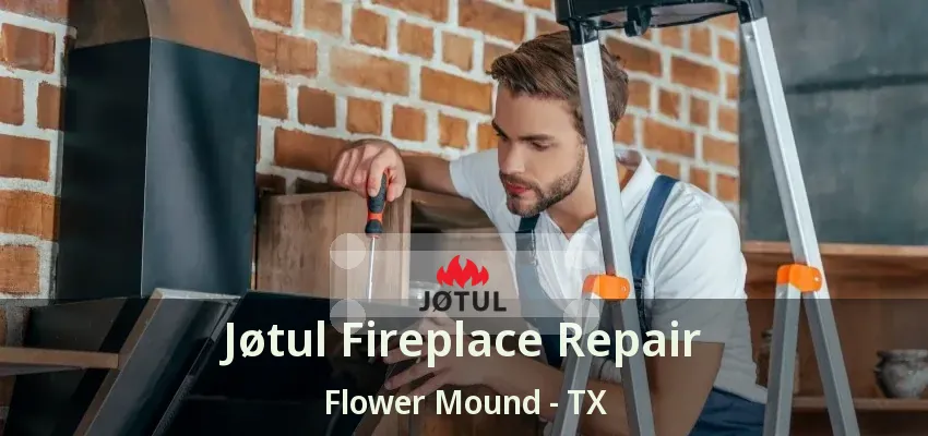Jøtul Fireplace Repair Flower Mound - TX