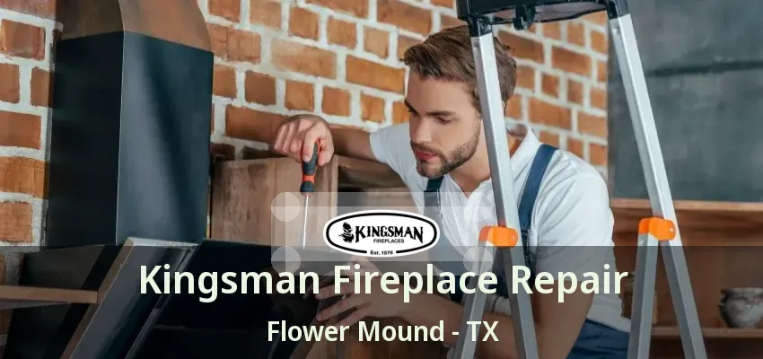 Kingsman Fireplace Repair Flower Mound - TX