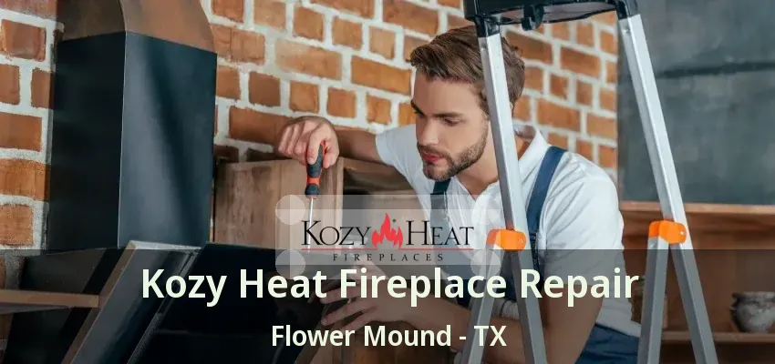 Kozy Heat Fireplace Repair Flower Mound - TX