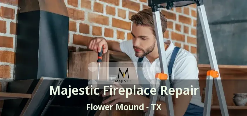 Majestic Fireplace Repair Flower Mound - TX