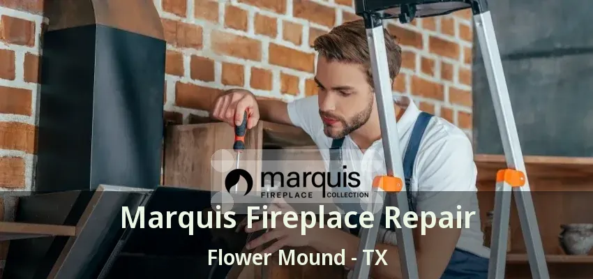 Marquis Fireplace Repair Flower Mound - TX