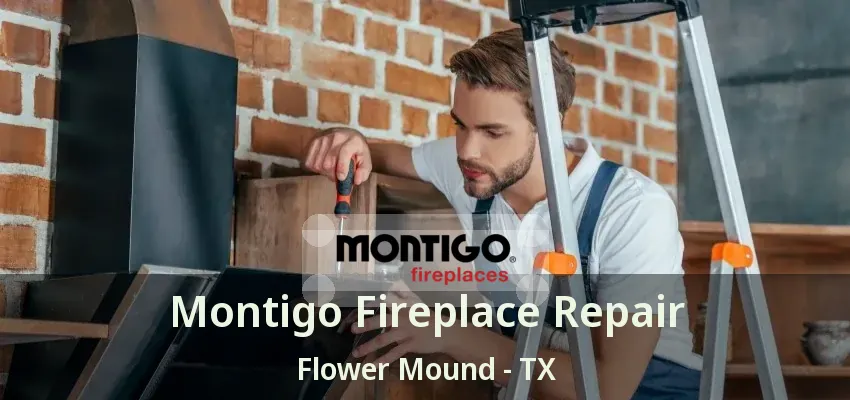 Montigo Fireplace Repair Flower Mound - TX