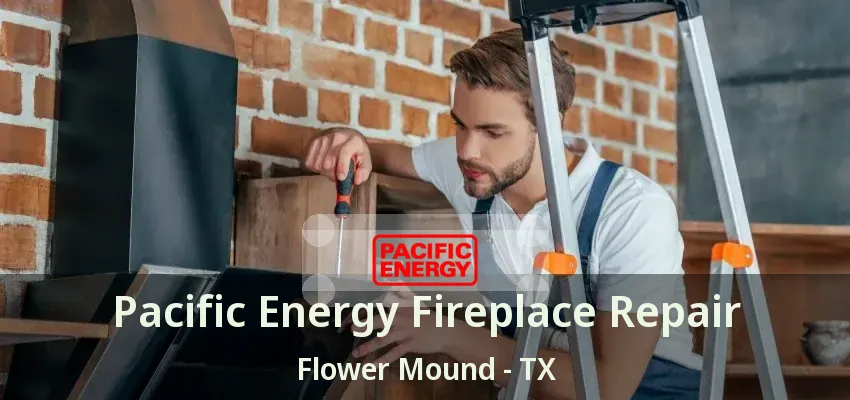 Pacific Energy Fireplace Repair Flower Mound - TX