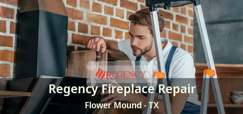 Regency Fireplace Repair Flower Mound - TX