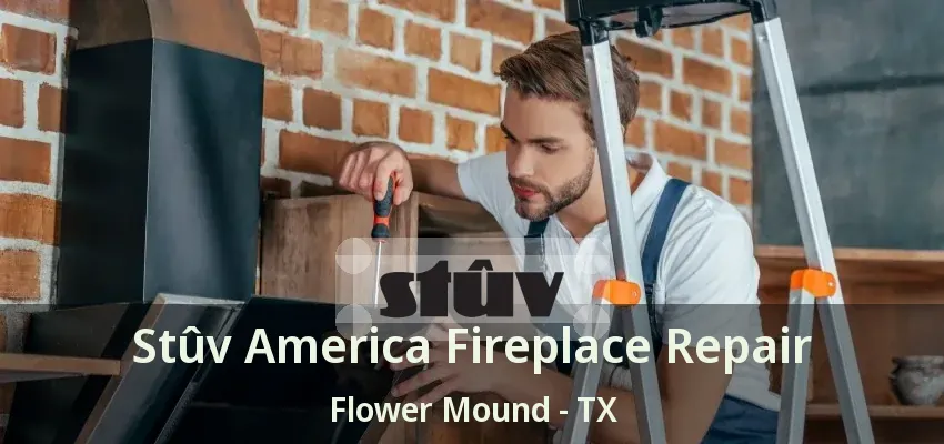 Stûv America Fireplace Repair Flower Mound - TX