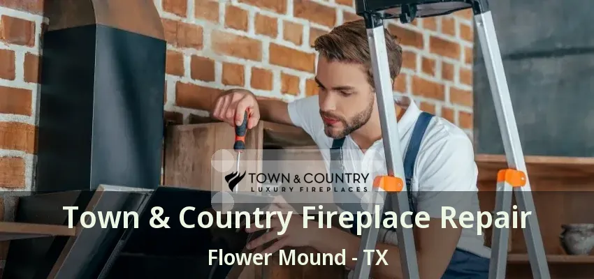 Town & Country Fireplace Repair Flower Mound - TX