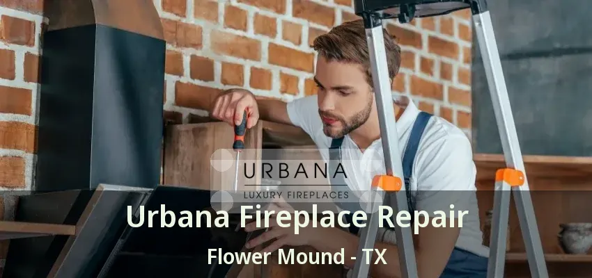 Urbana Fireplace Repair Flower Mound - TX