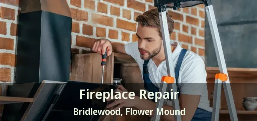 Fireplace Repair Bridlewood, Flower Mound - TX