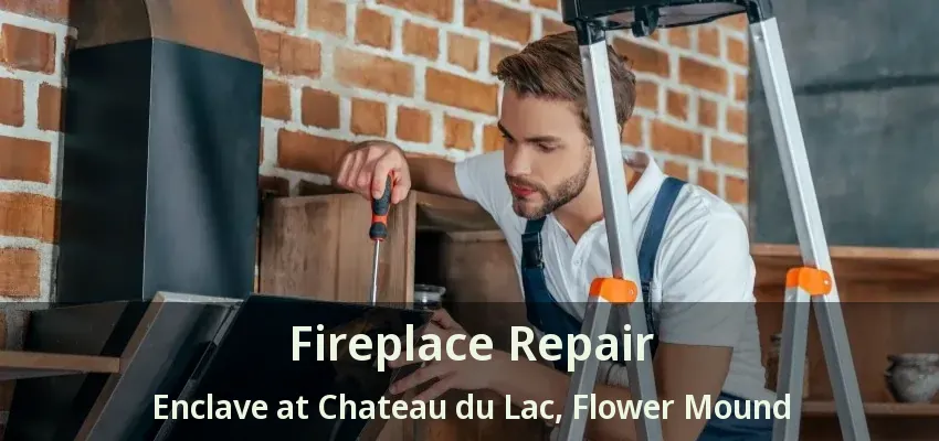 Fireplace Repair Enclave at Chateau du Lac, Flower Mound - TX