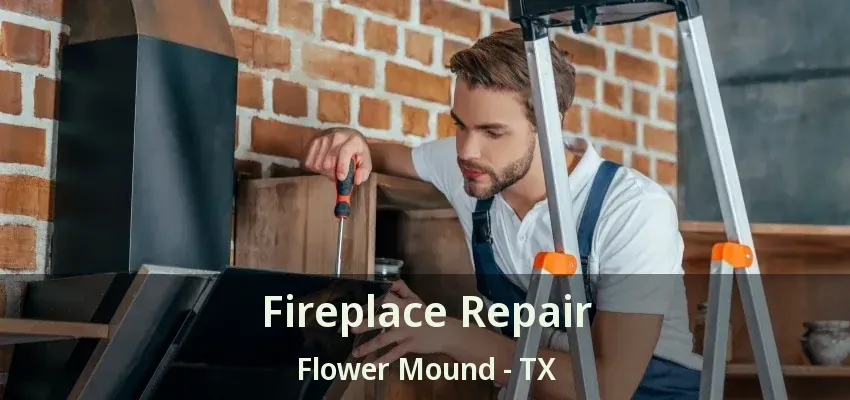 Fireplace Repair Flower Mound - TX