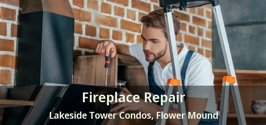 Fireplace Repair Lakeside Tower Condos, Flower Mound - TX