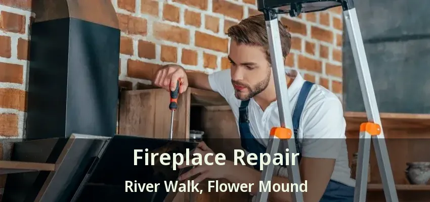Fireplace Repair River Walk, Flower Mound - TX