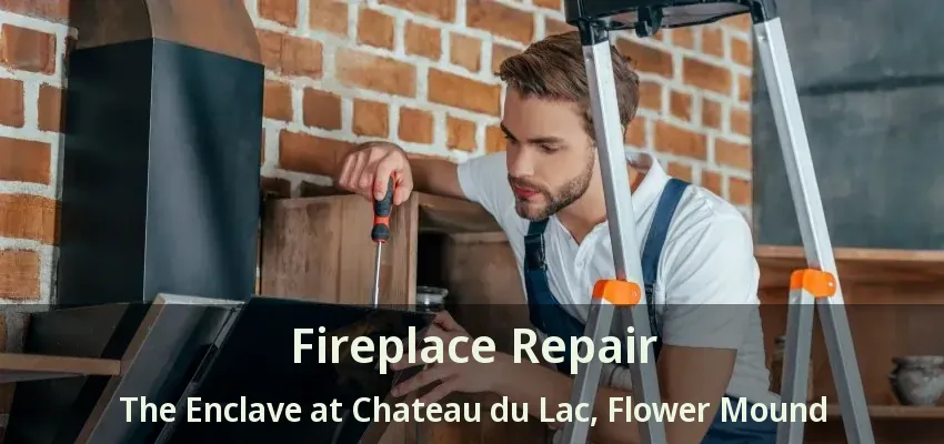 Fireplace Repair The Enclave at Chateau du Lac, Flower Mound - TX
