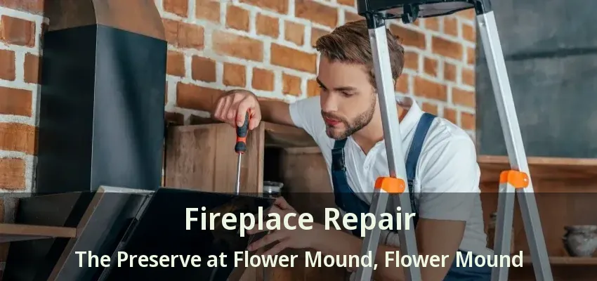 Fireplace Repair The Preserve at Flower Mound, Flower Mound - TX