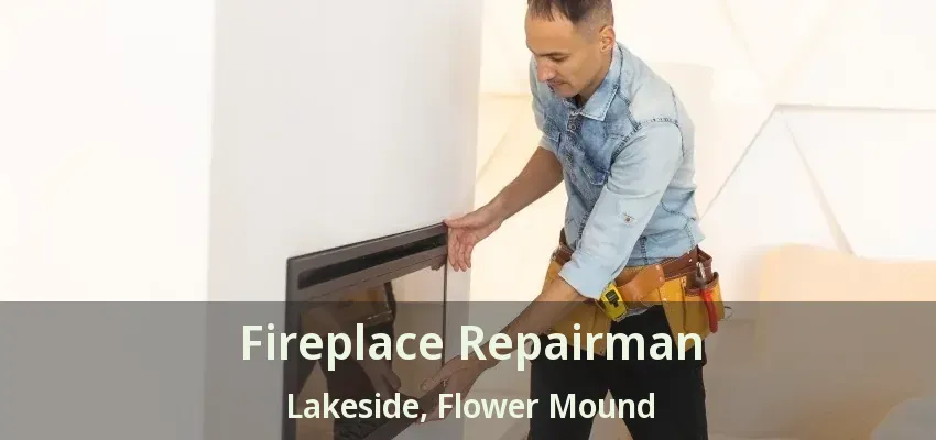 Fireplace Repairman Lakeside, Flower Mound - TX