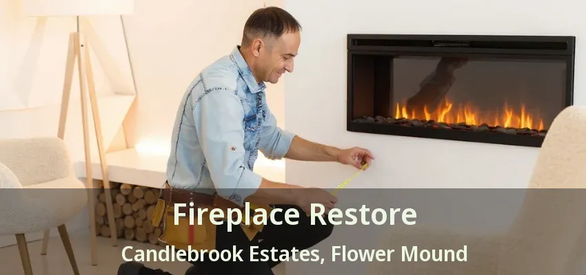 Fireplace Restore Candlebrook Estates, Flower Mound - TX