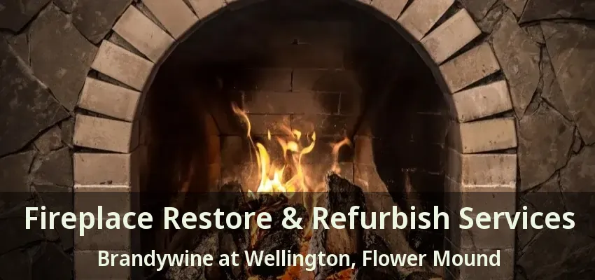 Fireplace Restore & Refurbish Services Brandywine at Wellington, Flower Mound - TX