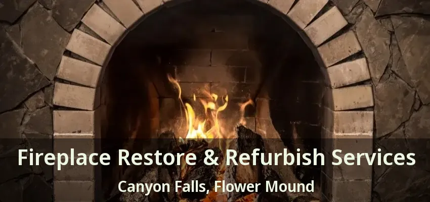 Fireplace Restore & Refurbish Services Canyon Falls, Flower Mound - TX
