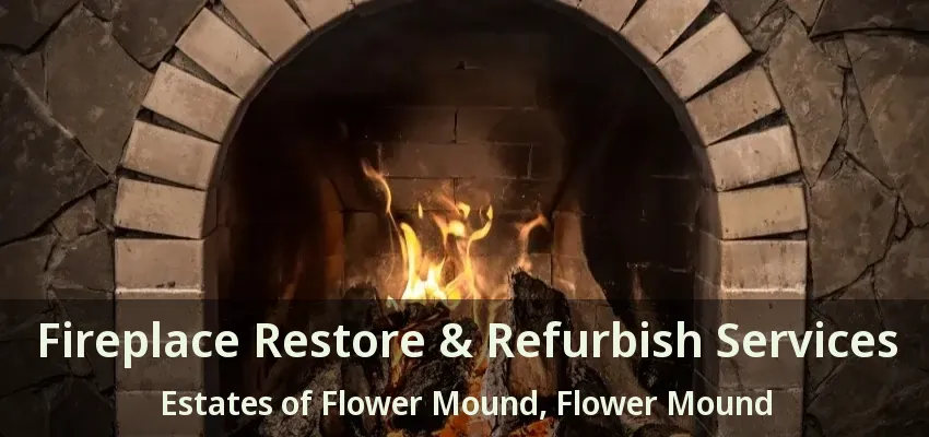 Fireplace Restore & Refurbish Services Estates of Flower Mound, Flower Mound - TX