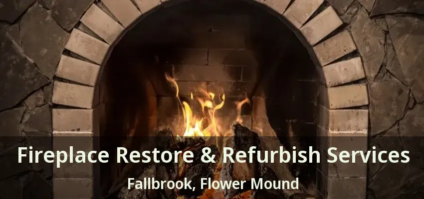 Fireplace Restore & Refurbish Services Fallbrook, Flower Mound - TX