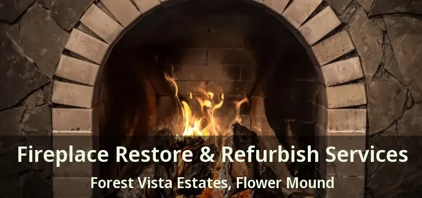 Fireplace Restore & Refurbish Services Forest Vista Estates, Flower Mound - TX
