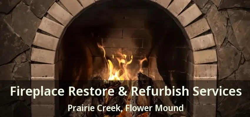 Fireplace Restore & Refurbish Services Prairie Creek, Flower Mound - TX