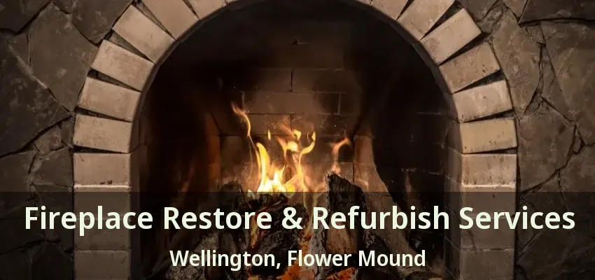 Fireplace Restore & Refurbish Services Wellington, Flower Mound - TX