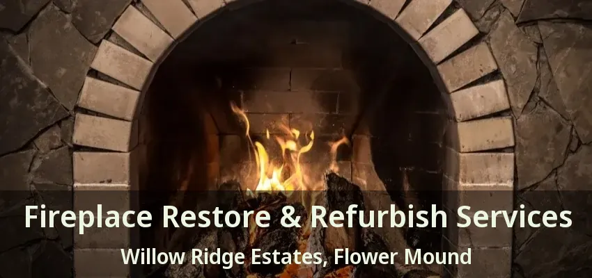 Fireplace Restore & Refurbish Services Willow Ridge Estates, Flower Mound - TX